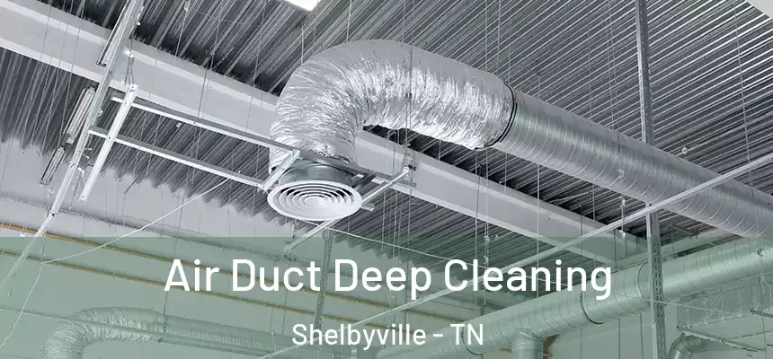  Air Duct Deep Cleaning Shelbyville - TN