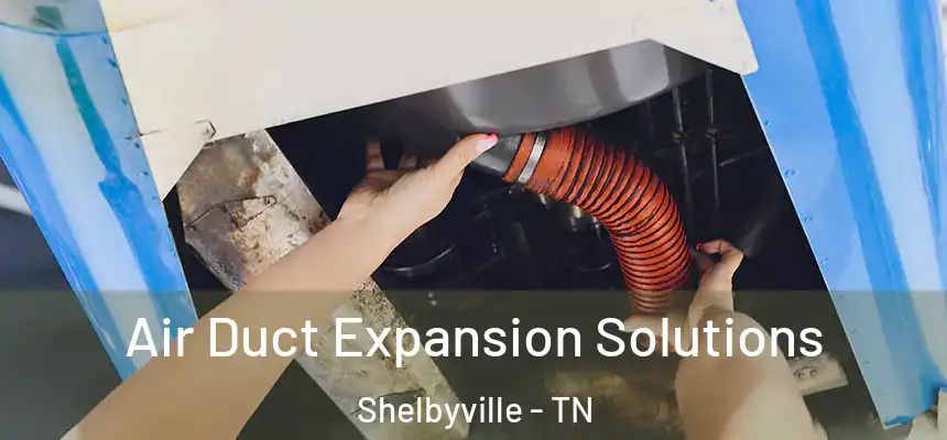  Air Duct Expansion Solutions Shelbyville - TN