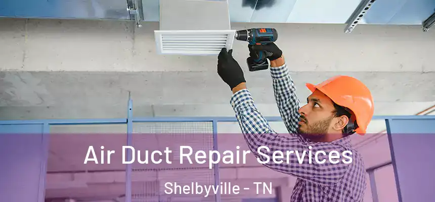  Air Duct Repair Services Shelbyville - TN