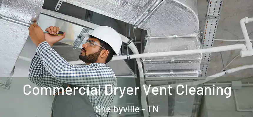  Commercial Dryer Vent Cleaning Shelbyville - TN