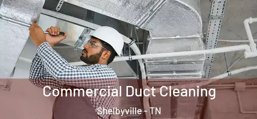 Commercial Duct Cleaning Shelbyville - TN