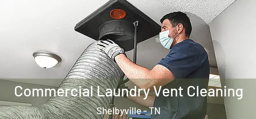 Commercial Laundry Vent Cleaning Shelbyville - TN