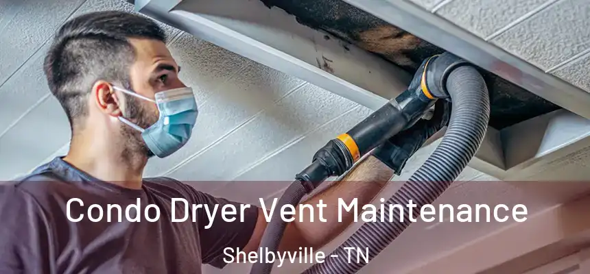  Condo Dryer Vent Maintenance Shelbyville - TN