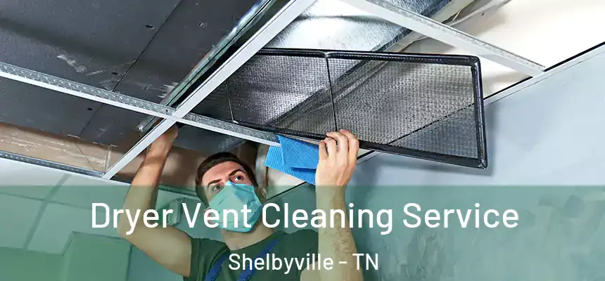  Dryer Vent Cleaning Service Shelbyville - TN