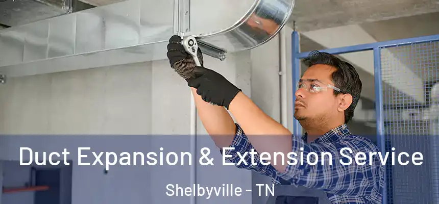  Duct Expansion & Extension Service Shelbyville - TN