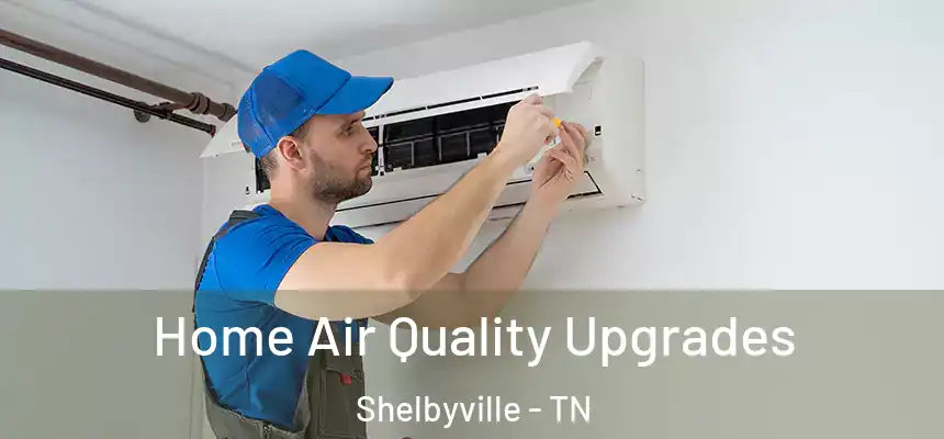  Home Air Quality Upgrades Shelbyville - TN