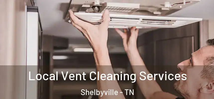 Local Vent Cleaning Services Shelbyville - TN