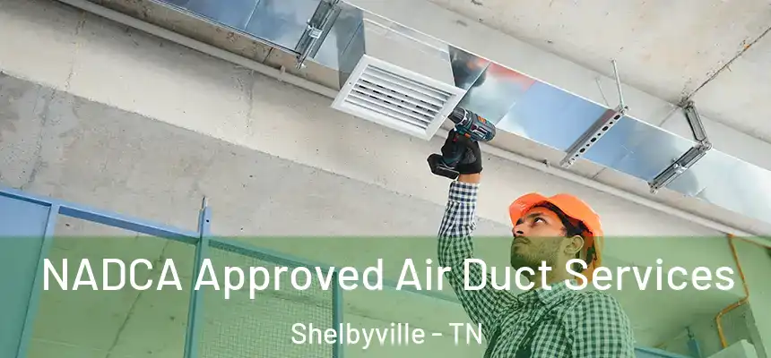  NADCA Approved Air Duct Services Shelbyville - TN