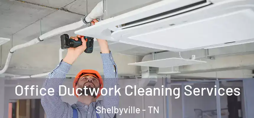 Office Ductwork Cleaning Services Shelbyville - TN