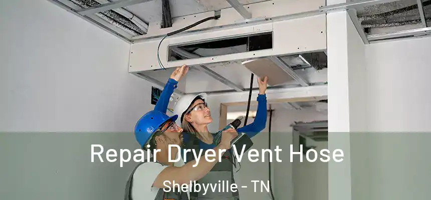  Repair Dryer Vent Hose Shelbyville - TN