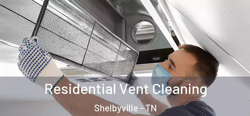  Residential Vent Cleaning Shelbyville - TN