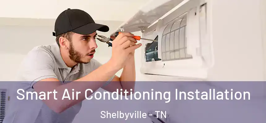 Smart Air Conditioning Installation Shelbyville - TN